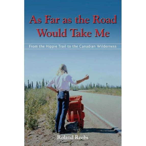As Far as the Road Would Take Me: From the Hippie Trail to the Canadian Wilderness, (Paperback)