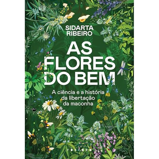 As Flores Do Bem A Ciência E A História Da Libertação Da Maconha