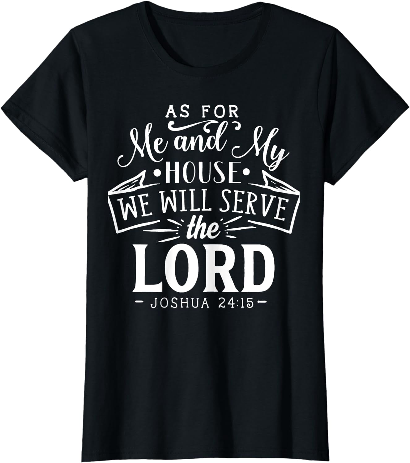 As For Me and My House We Will Serve the Lord Joshua 24.:15 T-Shirt ...