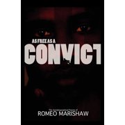 As Free as a Convict A Convicts Story as Told by a Convict, Paperback