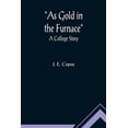thumbnail image 1 of As Gold in the Furnace: A College Story, (Paperback), 1 of 1