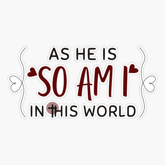 As He Is So Am I In This World Sticker