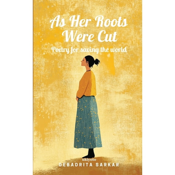 As Her Roots Were Cut Poetry for saving the world, (Paperback)