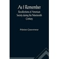 thumbnail image 1 of As I Remember; Recollections of American Society during the Nineteenth Century (Paperback), 1 of 1