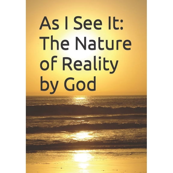 As I See It: The Nature of Reality by God, (Paperback)