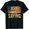 thumbnail image 1 of As I Was Saying - Trump MAGA 2024 Epic American Flag Patriot T-Shirt, 1 of 3