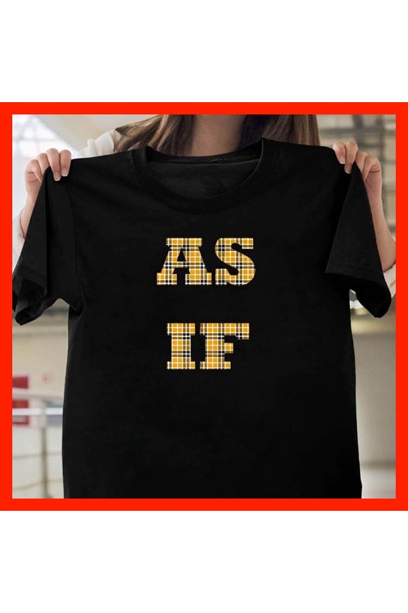 As IF T-Shirt - 90s Movie Quote Plaid Graphic Tee - Clueless Inspired Funny Sarcastic Shirt T351, for Unisex, Up to 5XL