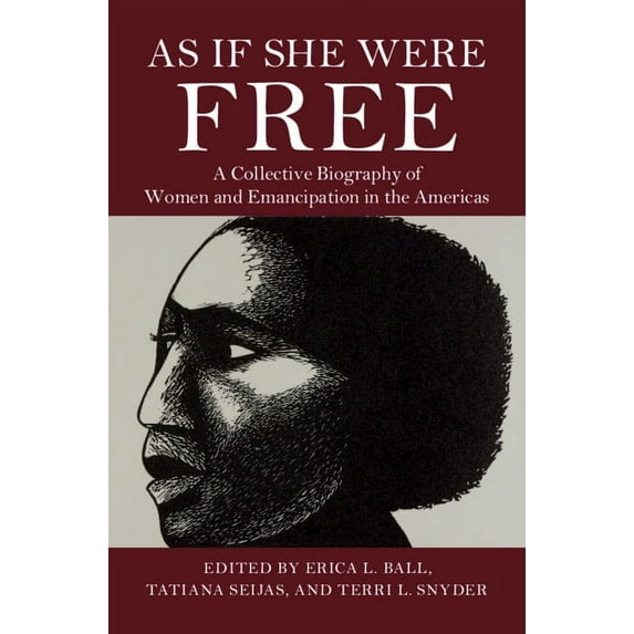As If She Were Free: A Collective Biography of Women and Emancipation in the Americas, (Paperback)