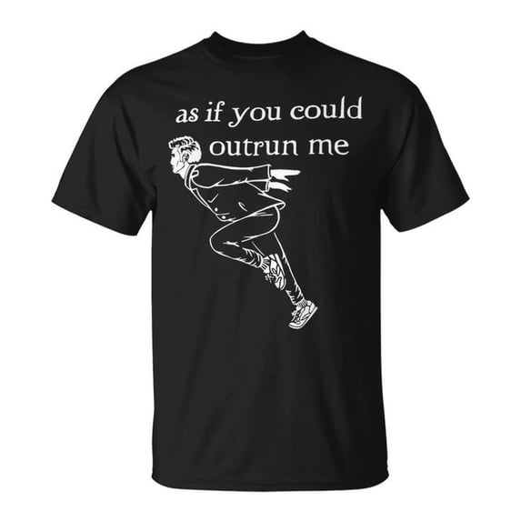 As If You Could Outrun Me T-Shirt – Funny Competitive Running Tee – Motivational Workout Shirt, Athletic Humor Apparel for Men & Women