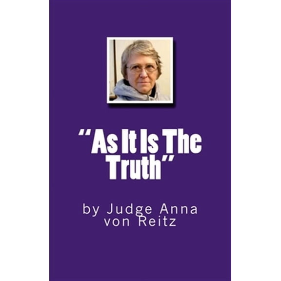 "As It Is The Truth": by Judge Anna von Reitz (Paperback)