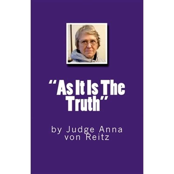 "As It Is The Truth": by Judge Anna von Reitz (Paperback)