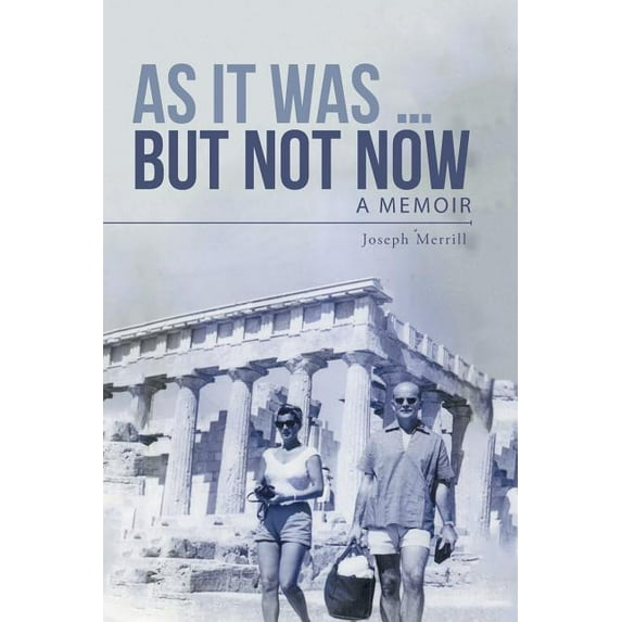 As It Was . But Not Now: A Memoir Paperback 149177455X 9781491774557 Joseph Merrill