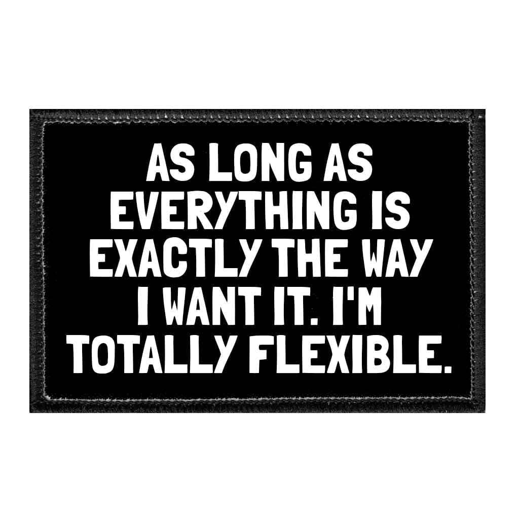 As Long As Everything Is Exactly The Way I Want It. I'm Totally ...