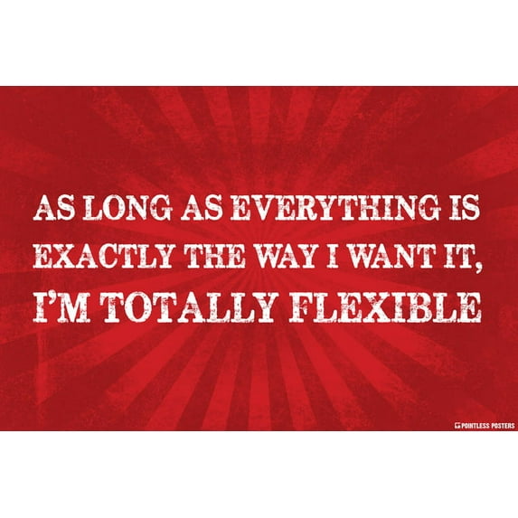 As Long As Everything Is Exactly The Way I Want It Poster Print
