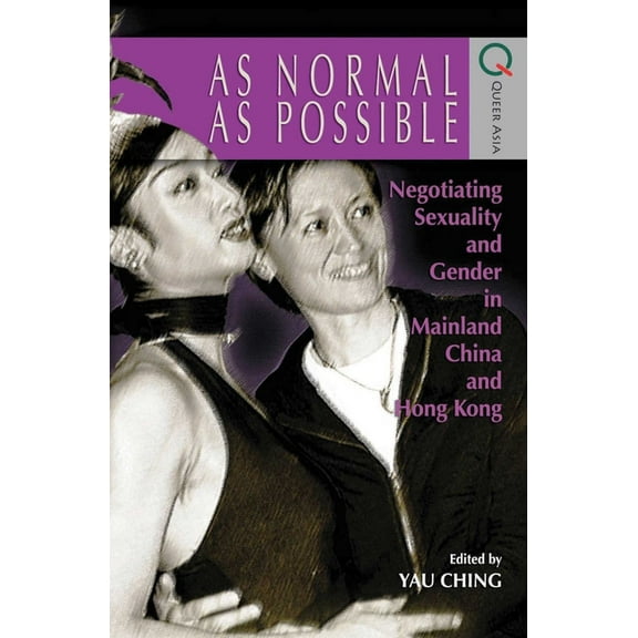 As Normal as Possible : Negotiating Sexuality and Gender in Mainland China and Hong Kong (Paperback)