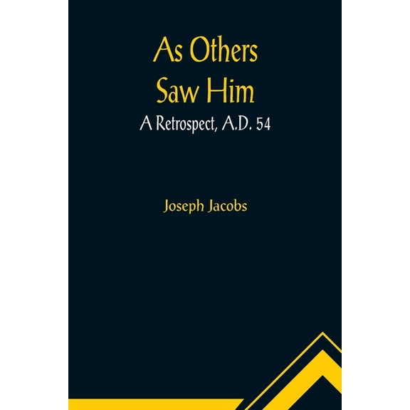 As Others Saw Him: A Retrospect, A.D. 54, (Paperback)