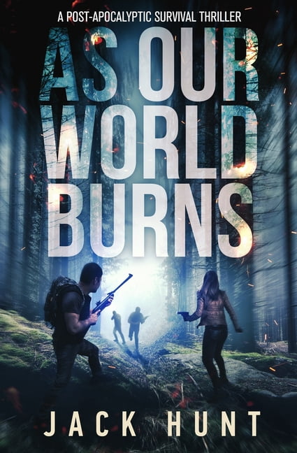 As Our World Burns: A Post-Apocalyptic Survival Thriller - Walmart.com