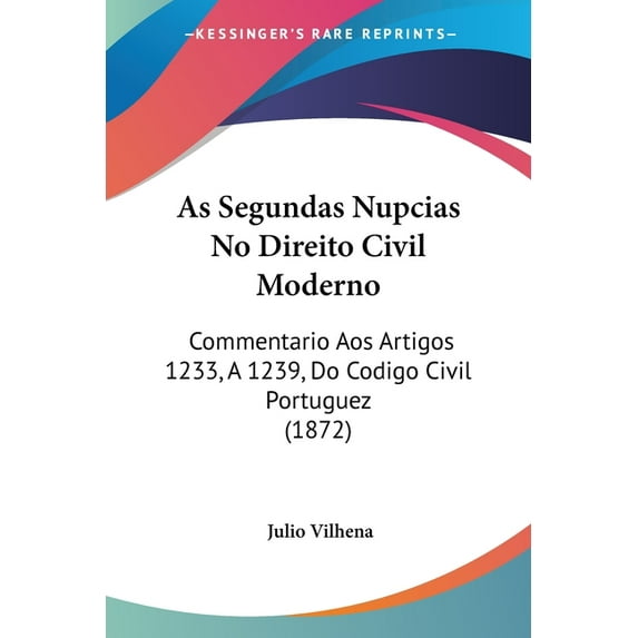 As Segundas Nupcias No Direito Civil Moderno : Commentario Aos Artigos 1233, A 1239, Do Codigo Civil Portuguez (1872) (Paperback)