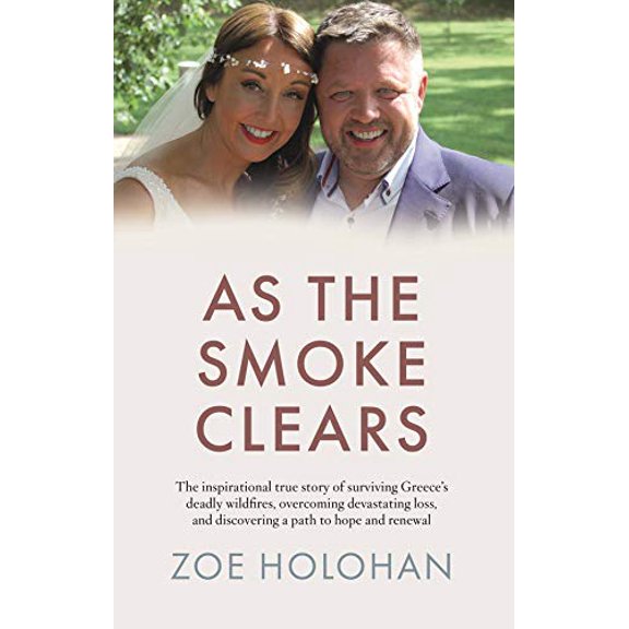 Pre-Owned As the Smoke Clears: The inspirational true story of surviving Greece’s deadly wildfires, overcoming devastating loss, and discovering a path to ... loss, and Paperback