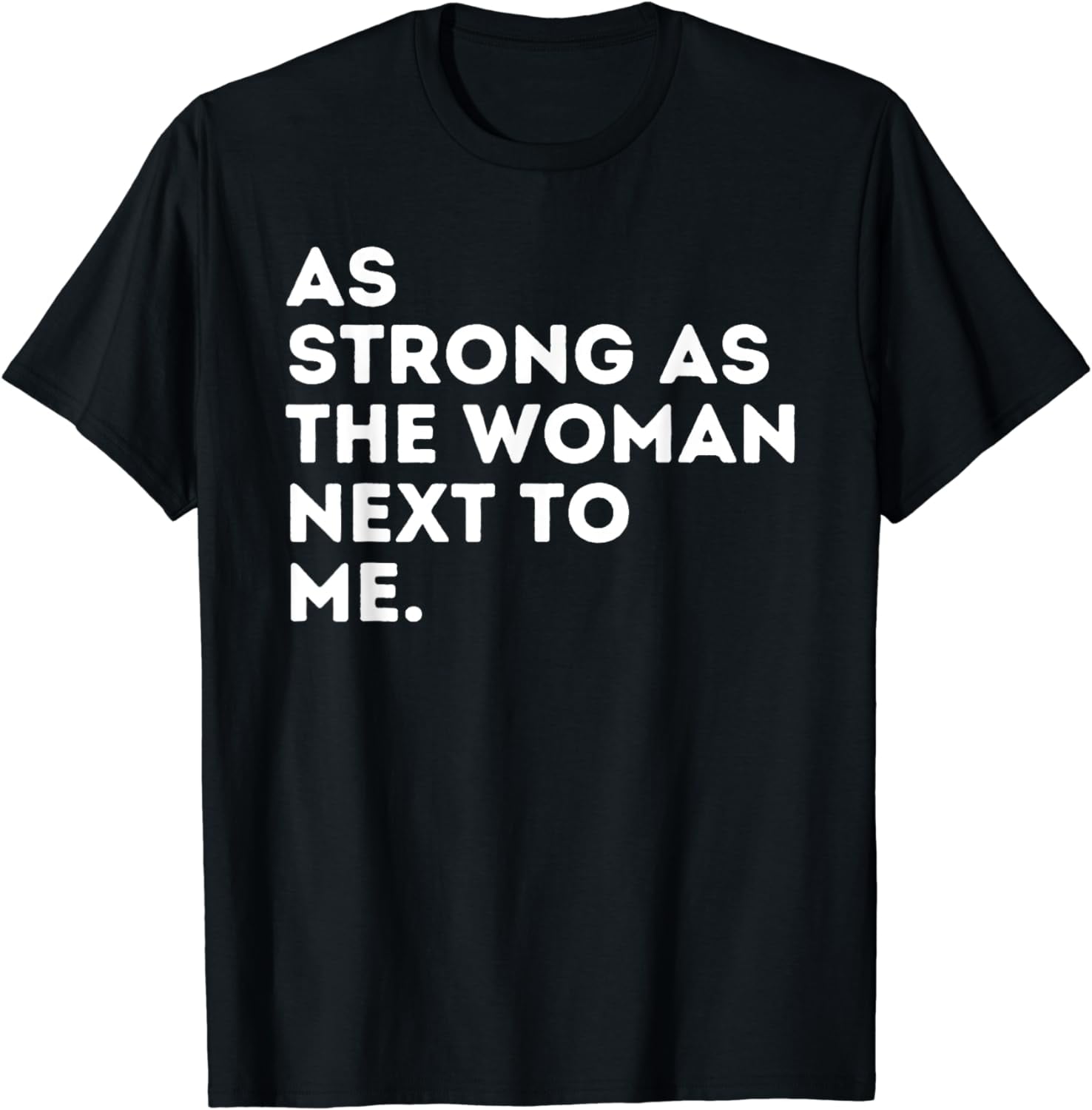 As Strong As The Woman Next To Me Feminism Feminist Cotton TShirt