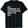 thumbnail image 1 of As Strong As The Woman Next To Me - Feminism Feminist T-Shirt Black 4X-Large, 1 of 4