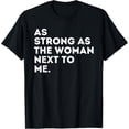thumbnail image 1 of As Strong As The Woman Next To Me - Feminism Feminist T-Shirt, 1 of 4