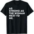 thumbnail image 1 of As Strong As The Woman Next To Me - Feminism Feminist T-Shirt, 1 of 4