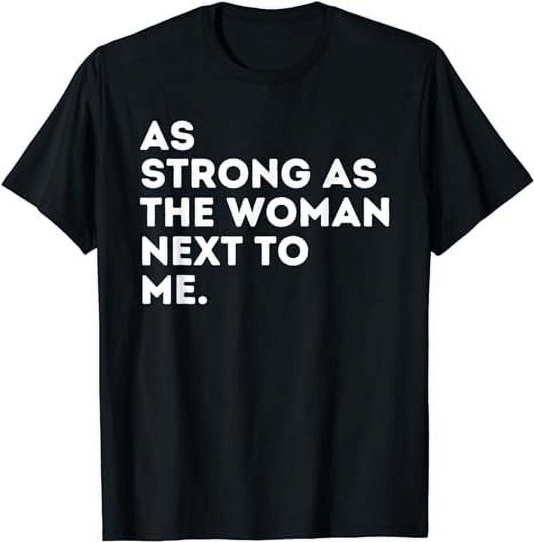 As Strong As The Woman Next To Me Feminism Feminist TShirt