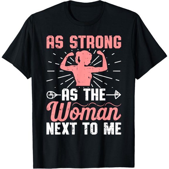 As Strong As The Woman Next To Me - Feminist Quote T-Shirt