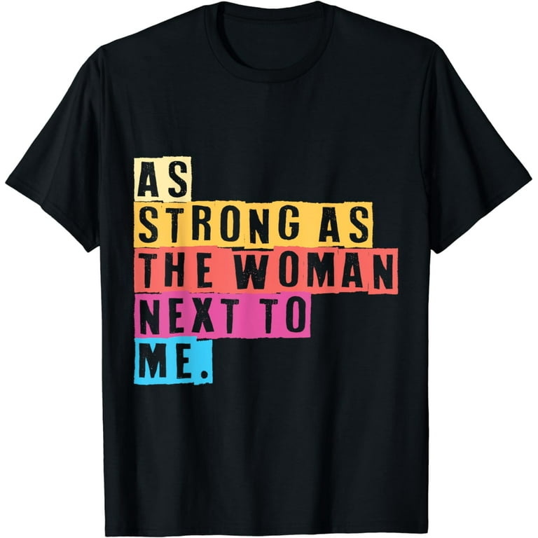 Feminist Female Empowering As Strong As The Woman Next To Me T-Shirt Feminist Female Empowering As Strong As The Woman Next To Me T-Shirt