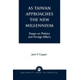 thumbnail image 1 of As Taiwan Approaches the New Millennium: Essays on Politics and Foreign Affairs, (Paperback), 1 of 1