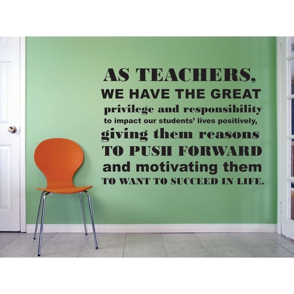 As Teachers We Have The Great Privilege And Responsibility To Impact Our Students Lives Positively Quote Custom Wall Decal Vinyl Sticker Classroom Art Lettering 12 Inches X 12 Inches