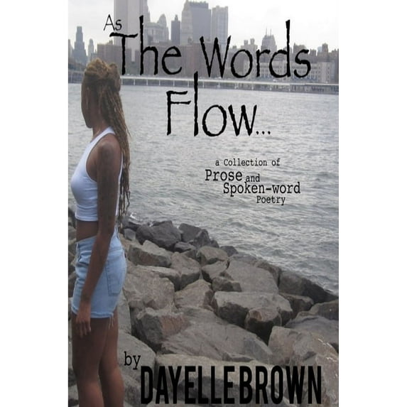 As The Words Flow... a Collection of Prose and Spoken-word Poetry, (Paperback)