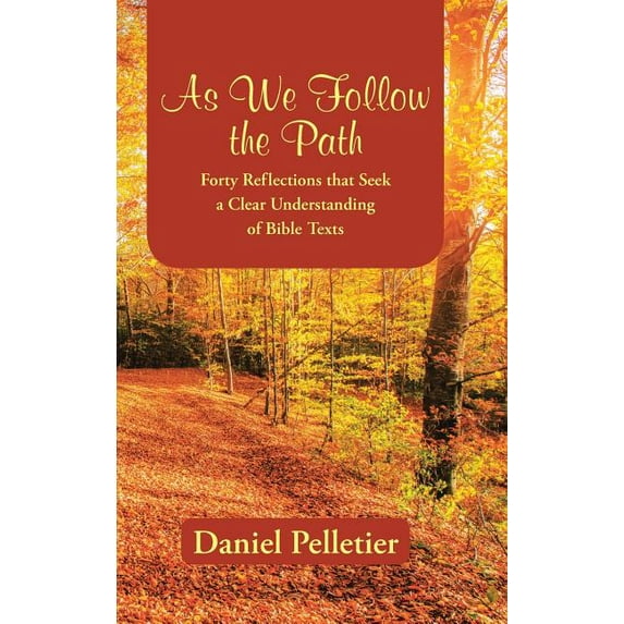 As We Follow the Path: Forty Reflections that Seek a Clear Understanding of Bible Texts