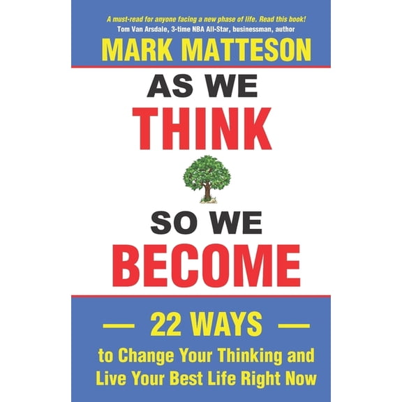 As We Think So We Become: 22 Ways to Change Your Thinking and Live Your Best Life Right Now (Paperback)