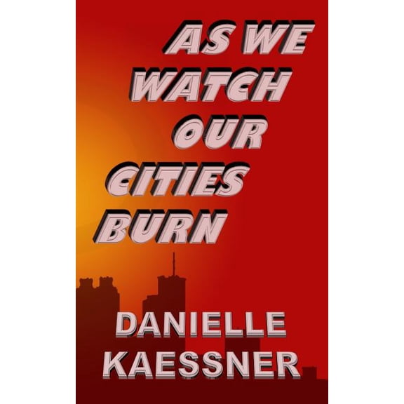 As We Watch Our Cities Burn