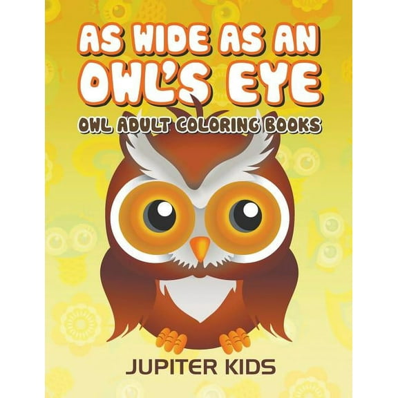 As Wide As an Owl's Eye: Owl Adult Coloring Books (Paperback)