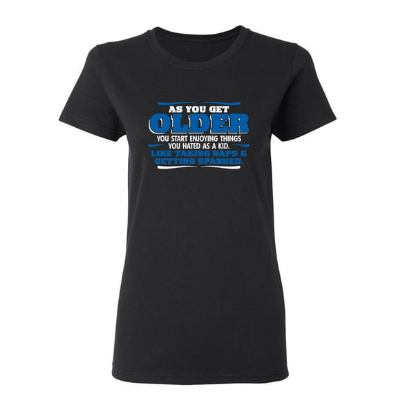 As You Get Older Enjoy Taking Naps and Getting Spanked Sarcastic Novelty Gift Idea Adult Humor Funny Women's Casual Tees