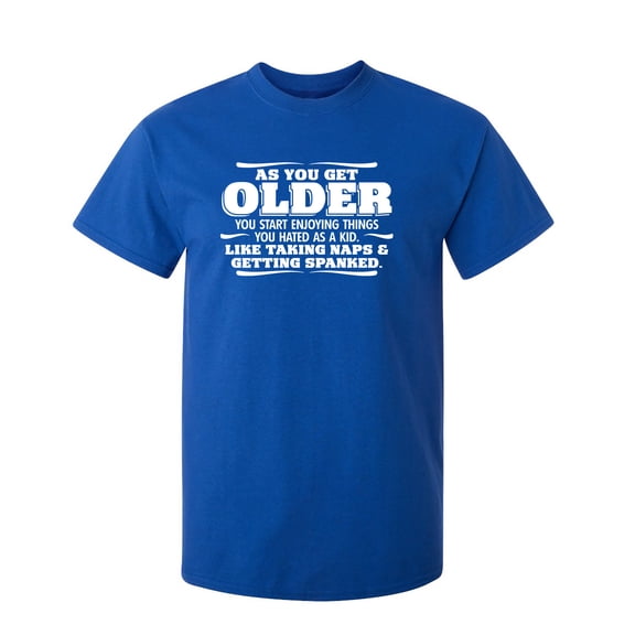 As You Get Older Sarcastic Humor Graphic Novelty Funny Youth T Shirt