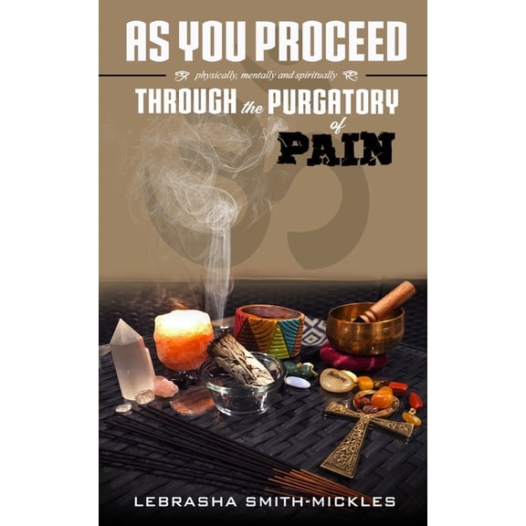 As You Proceed: Physically, Mentally, and Spiritually Through the Purgatory of Pain (Paperback)
