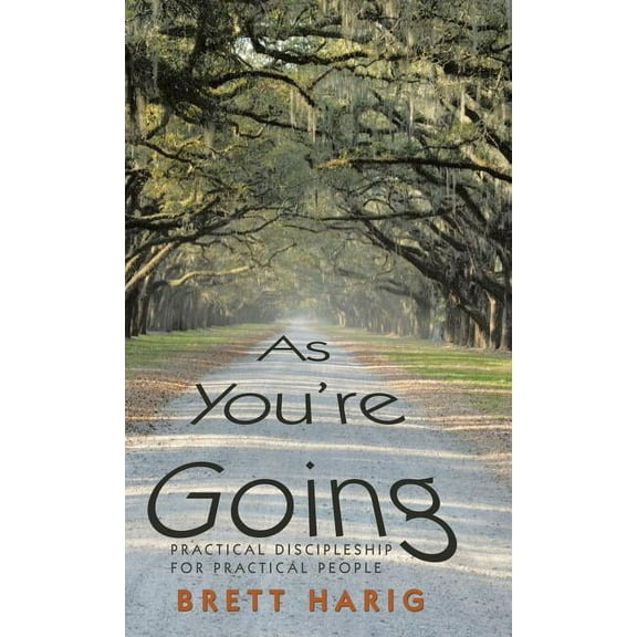 As You'Re Going: Practical Discipleship for Practical People, (Hardcover)