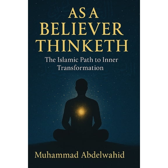Modern Muslim Book As a Believer Thinketh: The Islamic Path to Inner Transformation, Book 18, (Paperback)