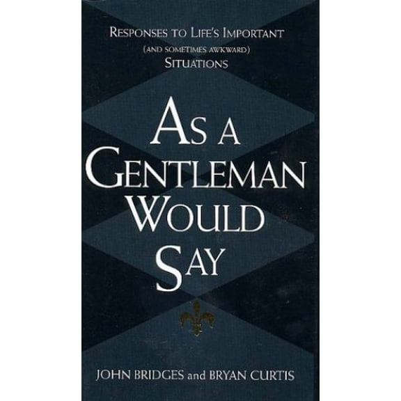 Pre-Owned As a Gentleman Would Say: Responses to Life's Important (And Sometimes Awkward) Situations (Hardcover) 1558538461 9781558538467