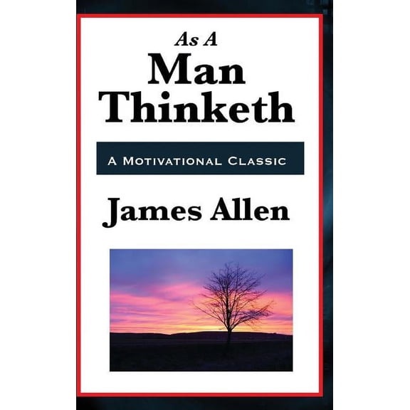 As a Man Thinketh: With Classic Essays on Thought, Success, and the Power of the Mind, (Hardcover)