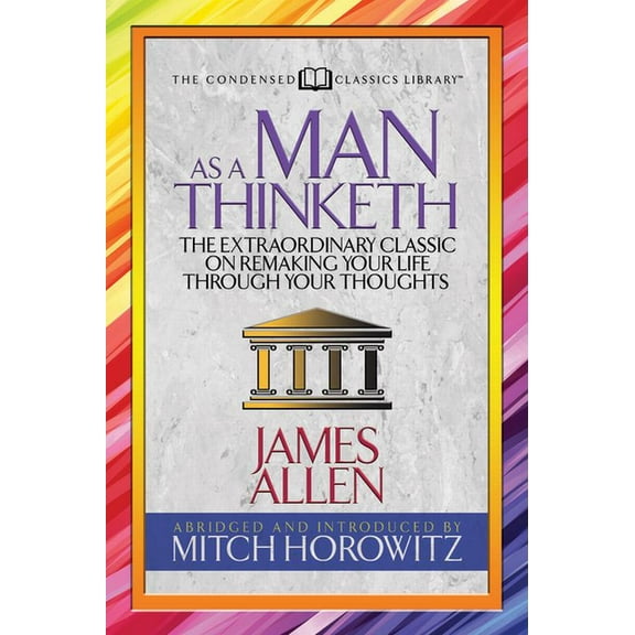 As a Man Thinketh (Condensed Classics): The Extraordinary Classic on Remaking Your Life Through Your Thoughts (Paperback)