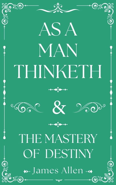 As a Man Thinketh and the Mastery of Destiny, (Hardcover)