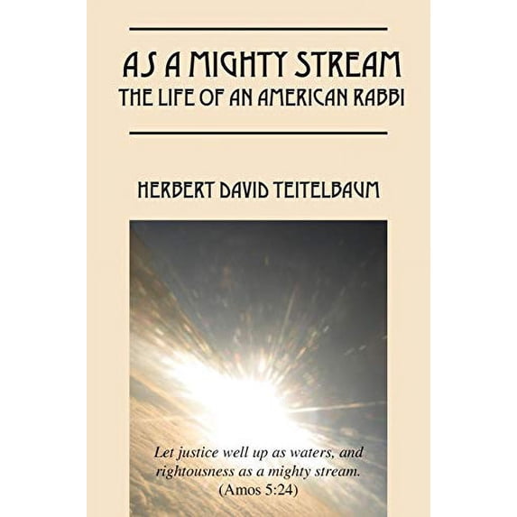 Pre-Owned As a Mighty Stream The Life of an American Rabbi (Paperback) 1478738731 9781478738732