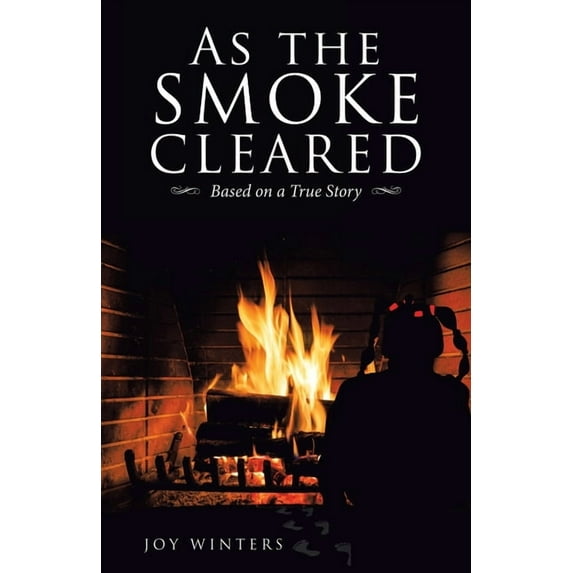 As the Smoke Cleared : Based on a True Story
