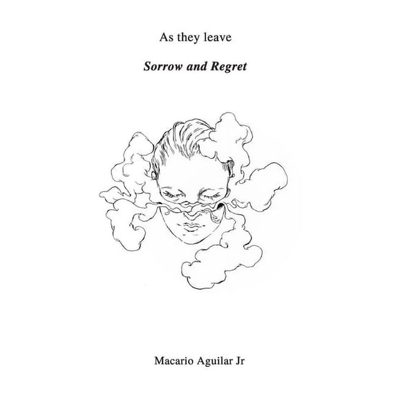 As they leave sorrow and regret Paperback 1713368439 9781713368434 Macario Aguilar Jr