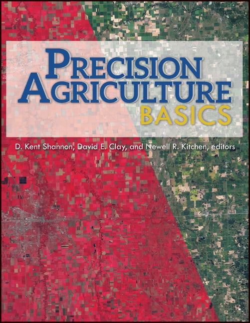 D KENT SHANNON; DAVID E CLAY; NEWELL R KITCHEN Asa, Cssa, and Sssa Books Precision Agriculture Basics, Book 176, (Paperback)